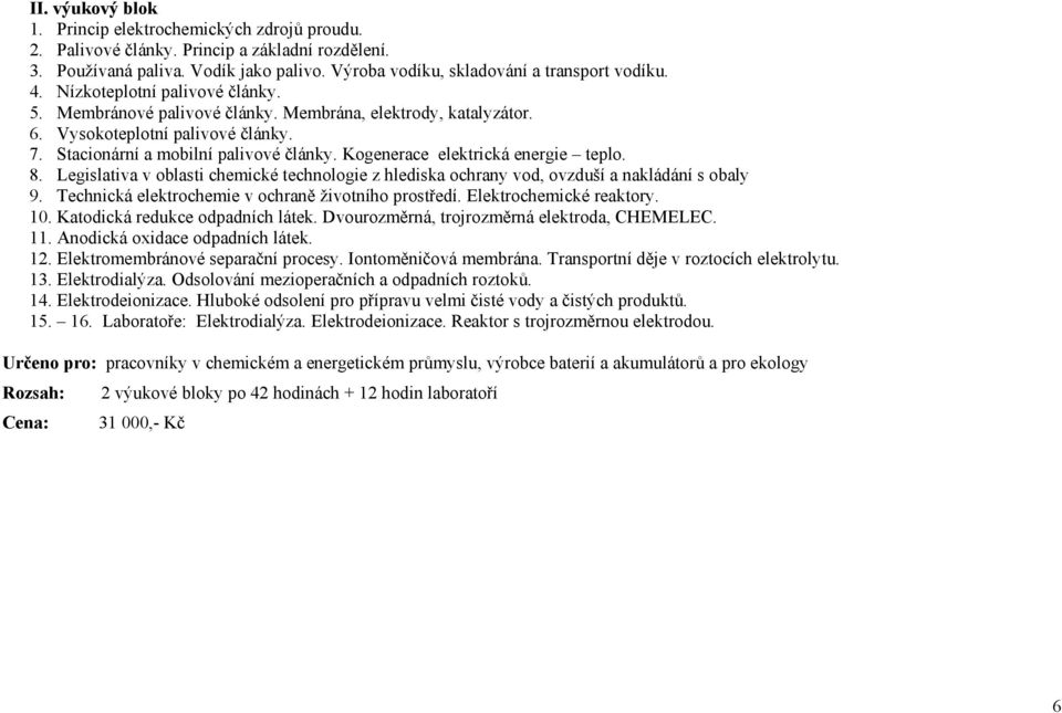 Kogenerace elektrická energie teplo. 8. Legislativa v oblasti chemické technologie z hlediska ochrany vod, ovzduší a nakládání s obaly 9. Technická elektrochemie v ochraně životního prostředí.