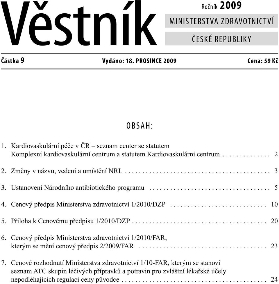 Ustanovení Národního antibiotického programu................................... 5 4. Cenový předpis Ministerstva zdravotnictví 1/2010/DZP............................ 10 5.