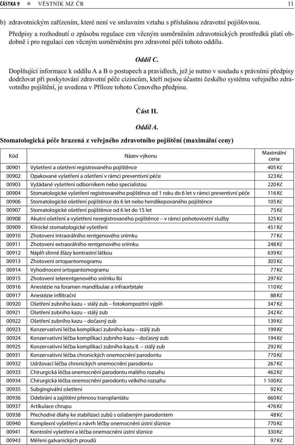 Doplňující informace k oddílu A a B o postupech a pravidlech, jež je nutno v souladu s právními předpisy dodržovat při poskytování zdravotní péče cizincům, kteří nejsou účastni českého systému