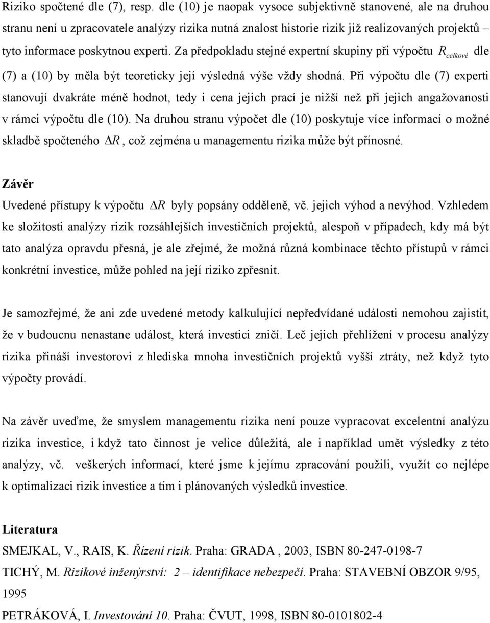 ř výpočtu dle (7) expert staovuí dvakráte éě hodot, tedy cea ech prací e žší ež př ech agažovaost v rác výpočtu dle (0).