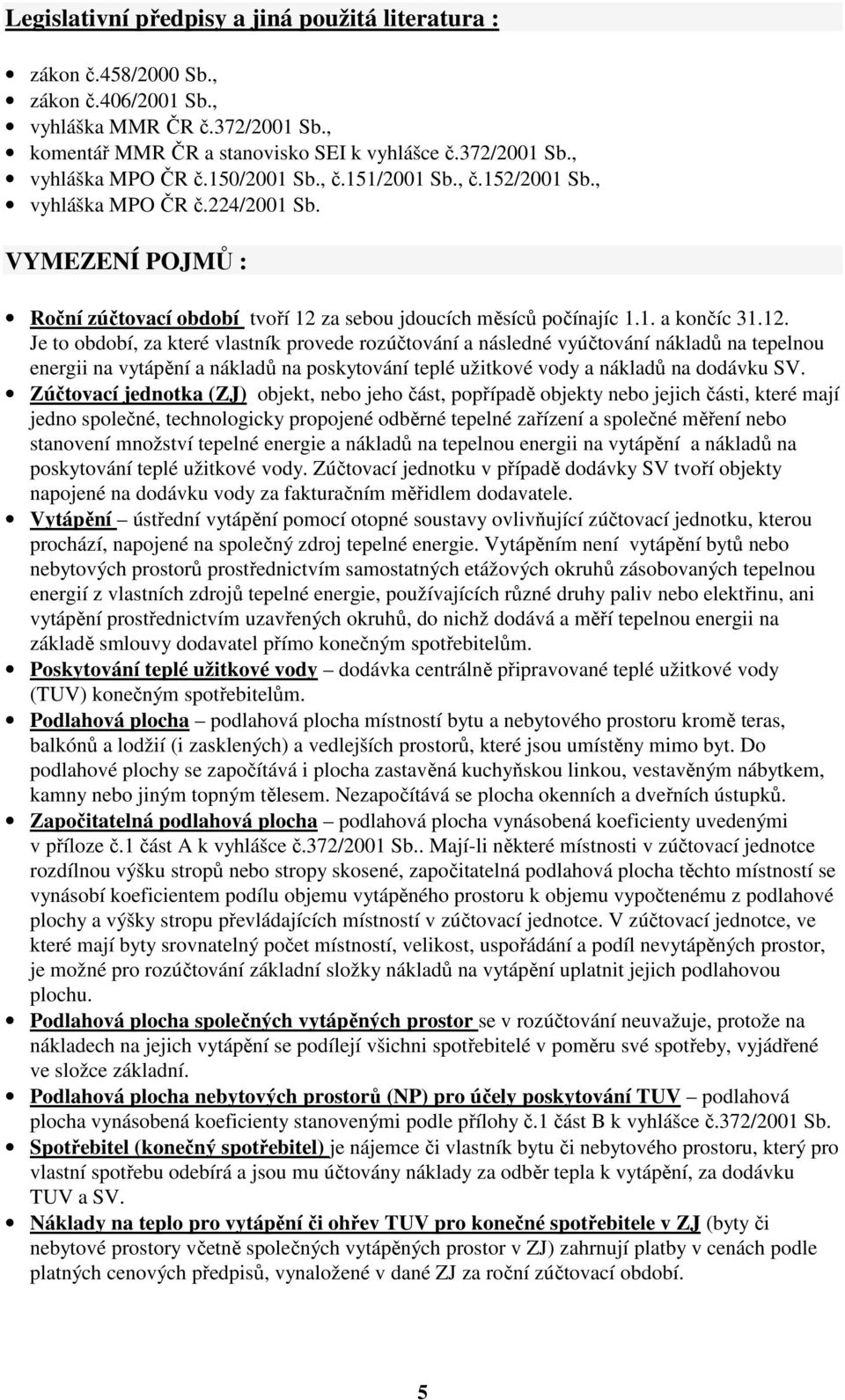 za sebou jdoucích měsíců počínajíc 1.1. a končíc 31.12.