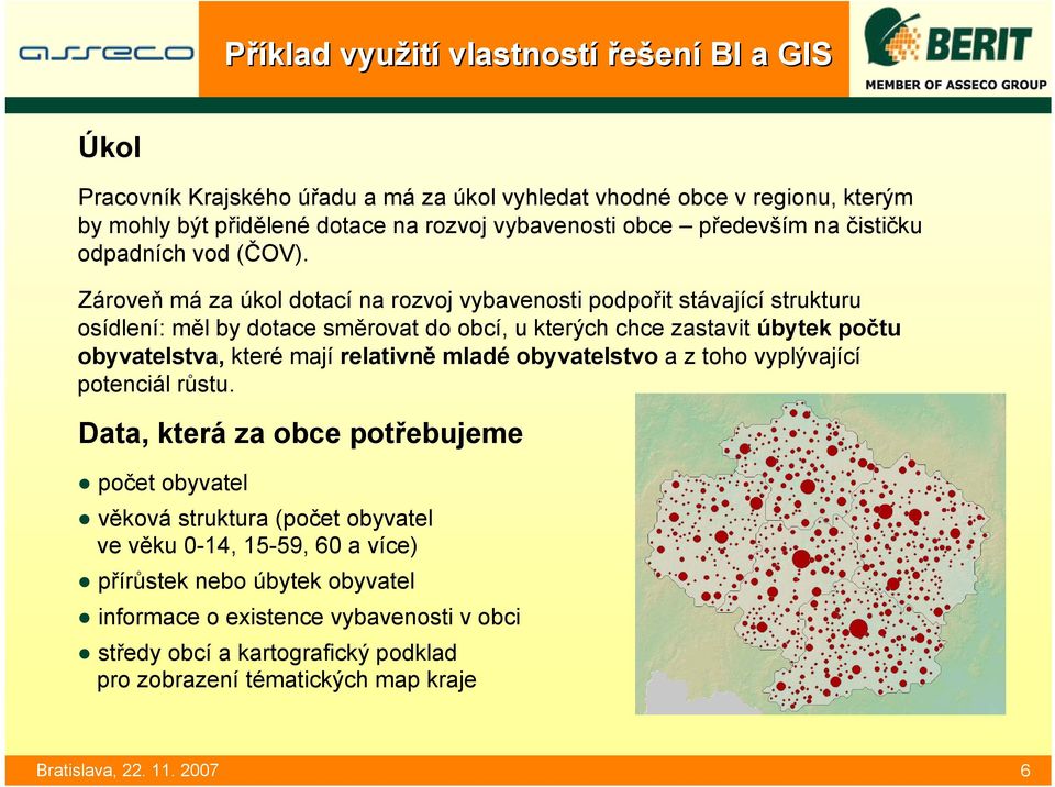 Zároveň má za úkol dotací na rozvoj vybavenosti podpořit stávající strukturu osídlení: měl by dotace směrovat do obcí, u kterých chce zastavit úbytek počtu obyvatelstva, které mají