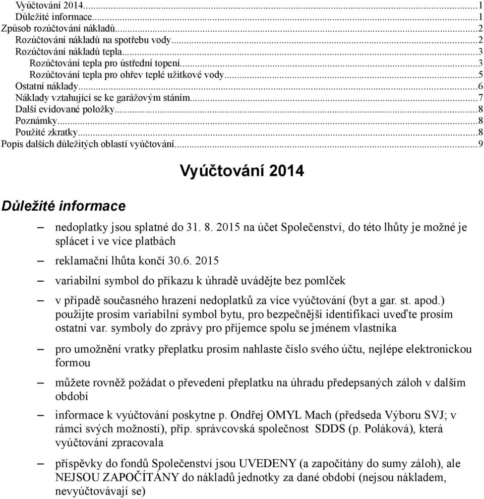 ..8 Popis dalších důležitých oblastí vyúčtování...9 Důležité informace Vyúčtování 2014 nedoplatky jsou splatné do 31. 8.