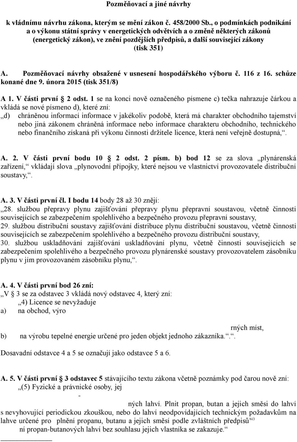 Pozměňovací návrhy obsažené v usnesení hospodářského výboru č. 116 z 16. schůze konané dne 9. února 2015 (tisk 351/8) A 1. V části první 2 odst.