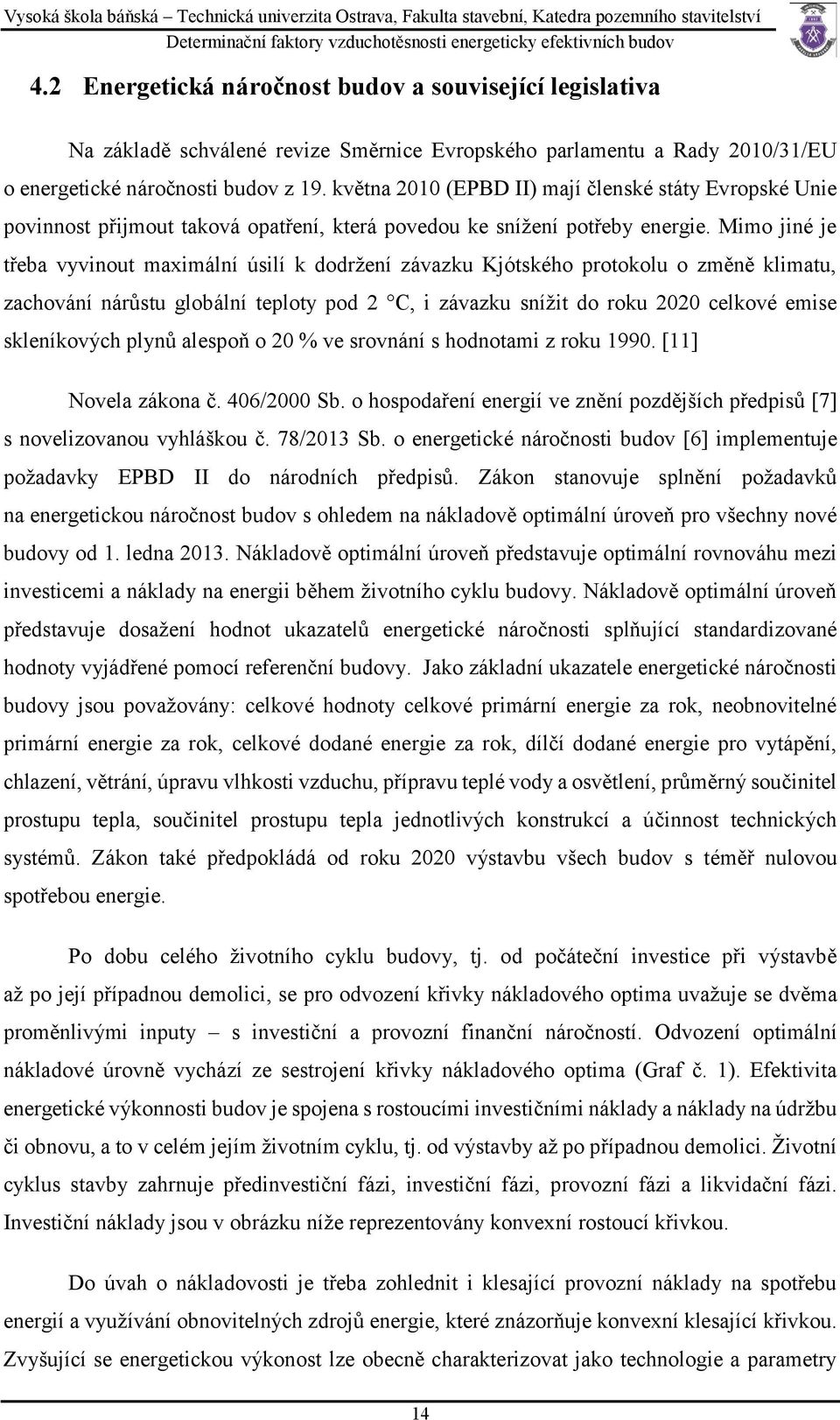 Mimo jiné je třeba vyvinout maximální úsilí k dodržení závazku Kjótského protokolu o změně klimatu, zachování nárůstu globální teploty pod 2 C, i závazku snížit do roku 2020 celkové emise