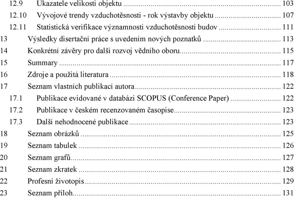 .. 118 17 Seznam vlastních publikací autora... 122 17.1 Publikace evidované v databázi SCOPUS (Conference Paper)... 122 17.2 Publikace v českém recenzovaném časopise... 123 17.