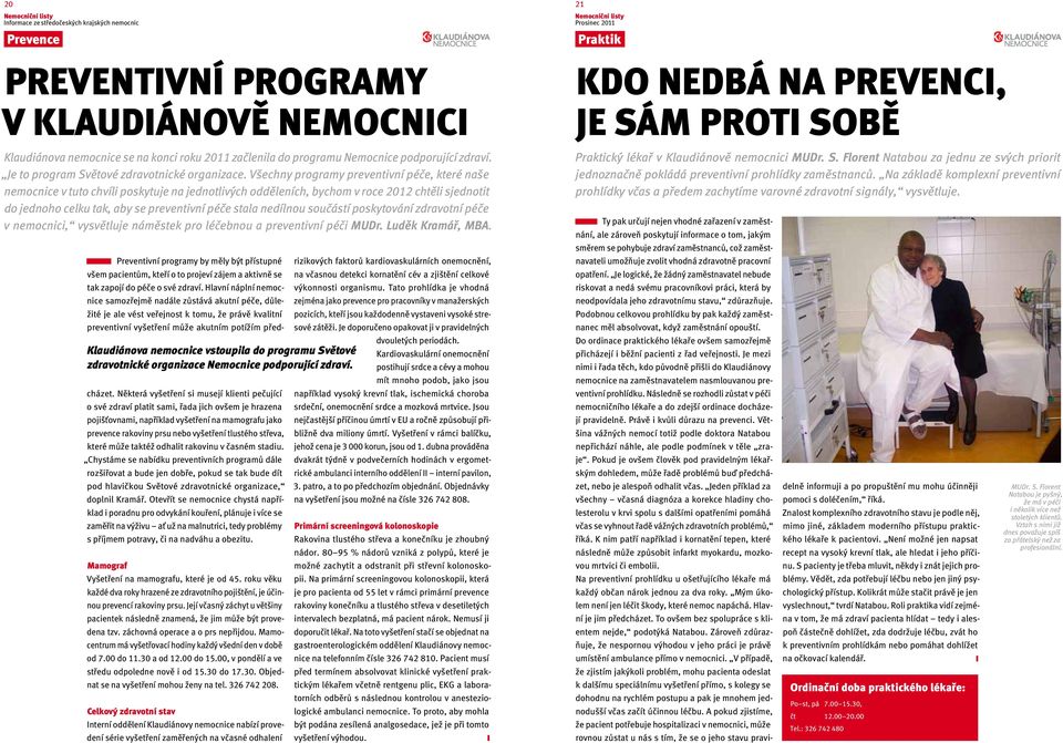 Všechny programy preventivní péče, které naše nemocnice v tuto chvíli poskytuje na jednotlivých odděleních, bychom v roce 2012 chtěli sjednotit do jednoho celku tak, aby se preventivní péče stala