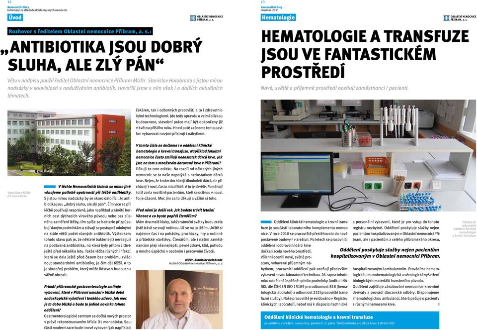 Hematologie a transfuze jsou ve fantastickém prostředí Nové, světlé a příjemné prostředí oceňují zaměstnanci i pacienti. čekáren, tak i odborných pracovišť, a to i zdravotnickými technologiemi.