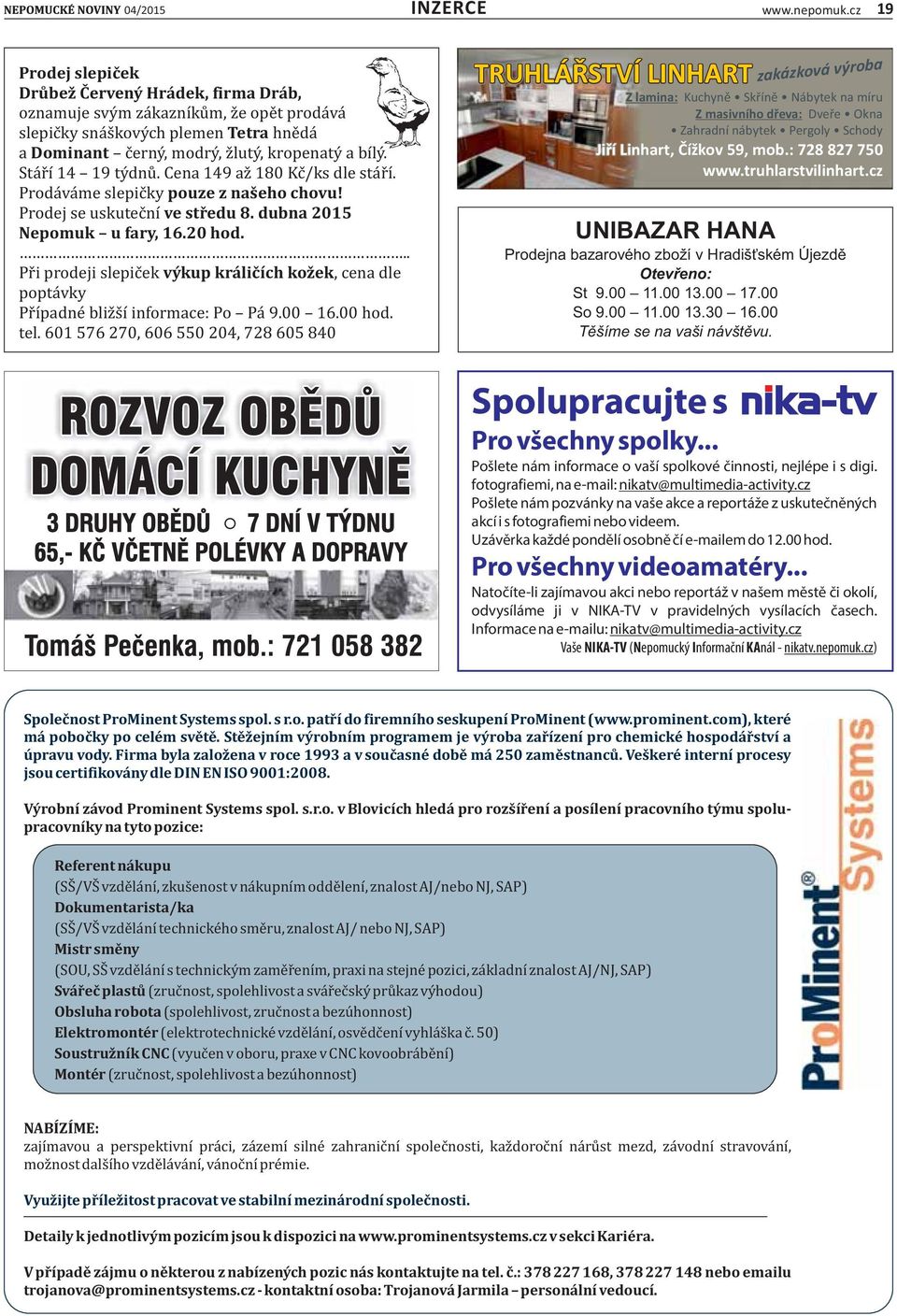 Sta r ı 14 19 ty dnu. Cena 149 az 180 Kc /ks dle sta r ı. Proda va me slepic ky pouze z našeho chovu! Prodej se uskutec nı ve středu 8. dubna 2015 Nepomuk u fary, 16.20 hod.