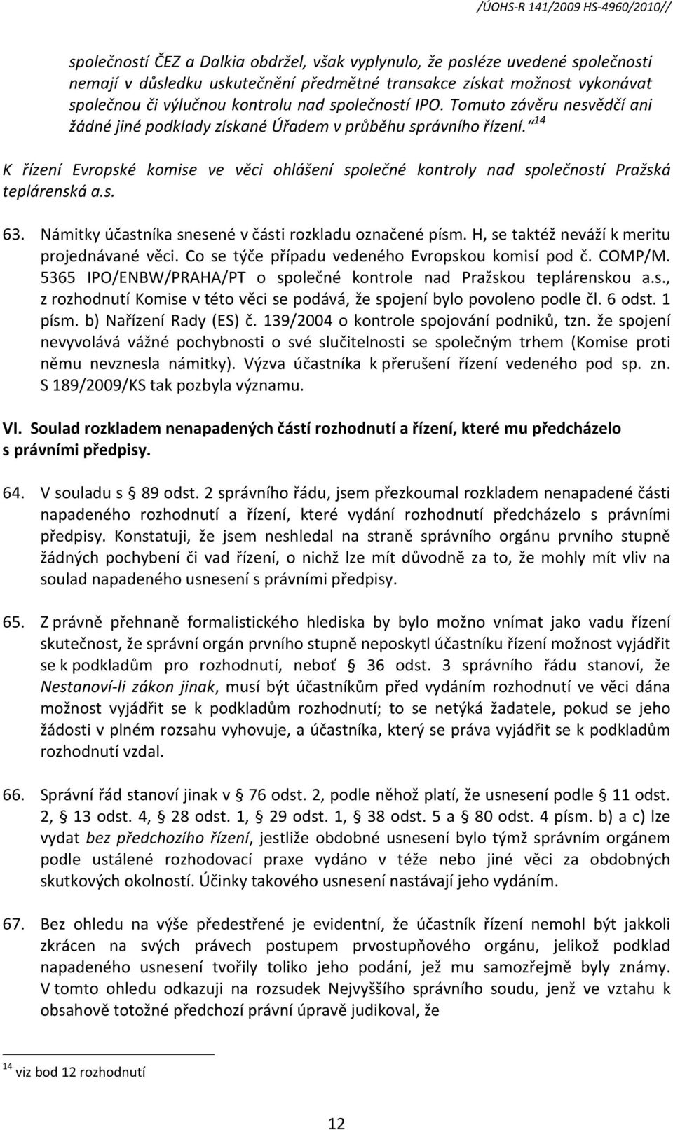 14 K řízení Evropské komise ve věci ohlášení společné kontroly nad společností Pražská teplárenská a.s. 63. Námitky účastníka snesené v části rozkladu označené písm.