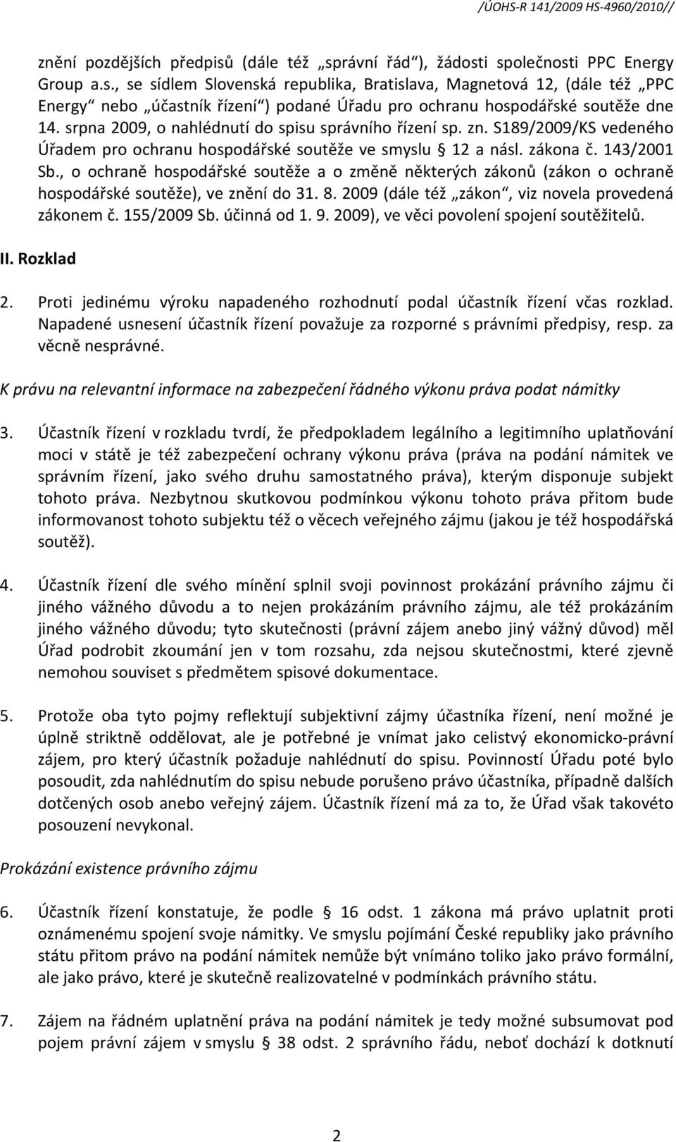 , o ochraně hospodářské soutěže a o změně některých zákonů (zákon o ochraně hospodářské soutěže), ve znění do 31. 8. 2009 (dále též zákon, viz novela provedená zákonem č. 155/2009 Sb. účinná od 1. 9.