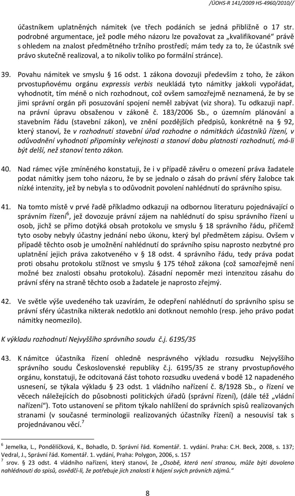 nikoliv toliko po formální stránce). 39. Povahu námitek ve smyslu 16 odst.