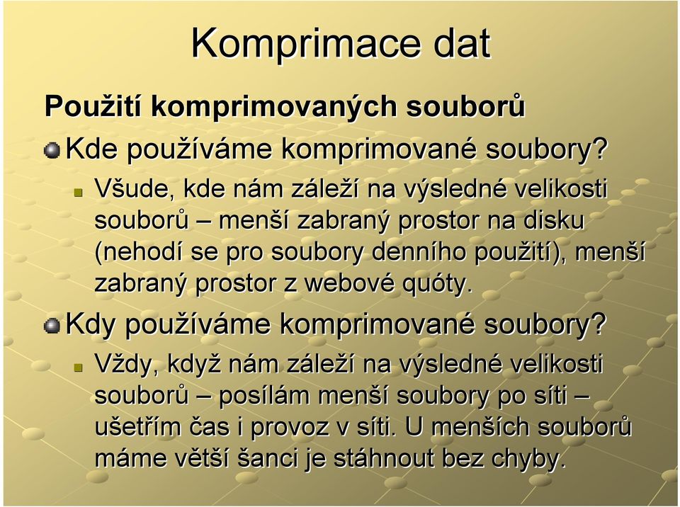 denního použit ití), menší zabraný prostor z webové quóty ty. Kdy používáme komprimované soubory?