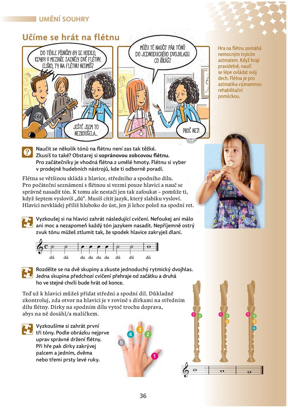 ! Naučit se několik tónů na flétnu není zas tak těžké. Zkusíš to také? Obstarej si sopránovou zobcovou flétnu. Pro začátečníky je vhodná flétna z umělé hmoty.