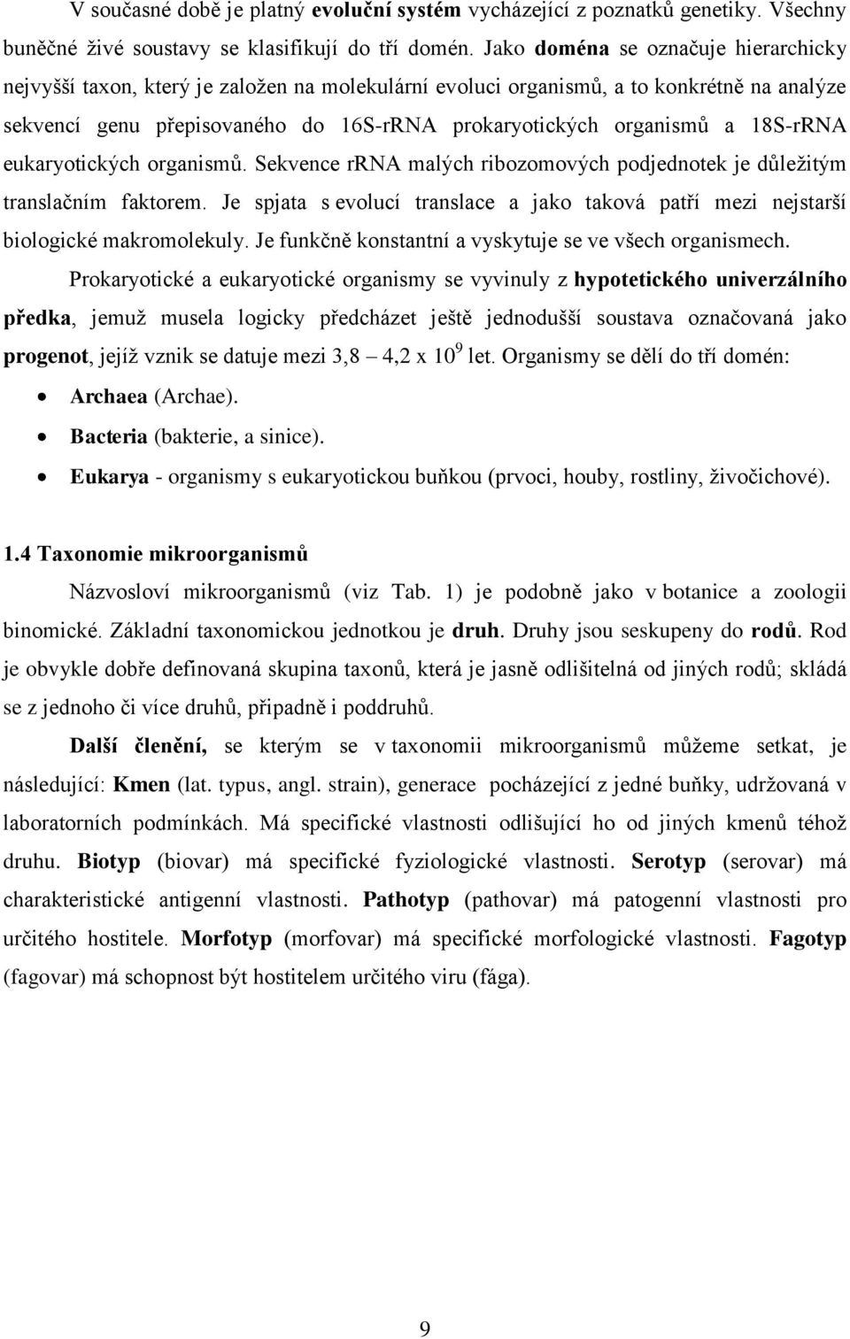 18S-rRNA eukaryotických organismŧ. Sekvence rrna malých ribozomových podjednotek je dŧleţitým translačním faktorem.