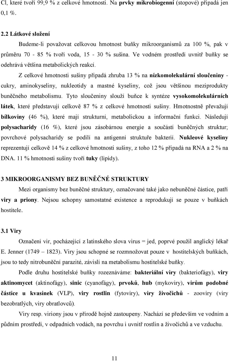 Ve vodném prostředí uvnitř buňky se odehrává většina metabolických reakcí.