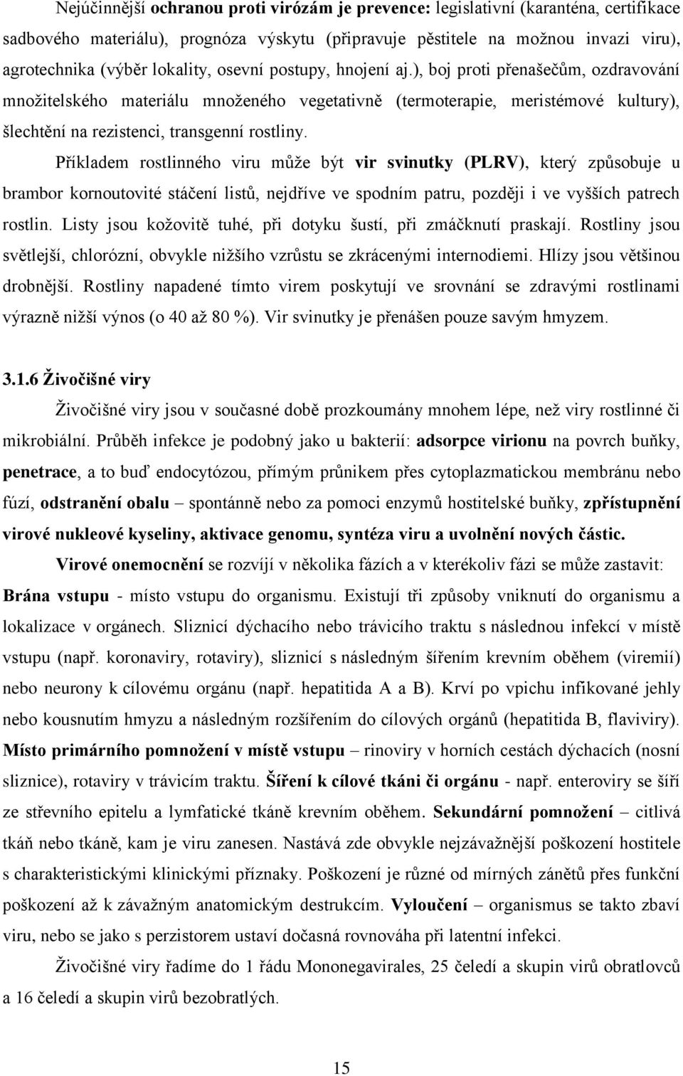 ), boj proti přenašečŧm, ozdravování mnoţitelského materiálu mnoţeného vegetativně (termoterapie, meristémové kultury), šlechtění na rezistenci, transgenní rostliny.