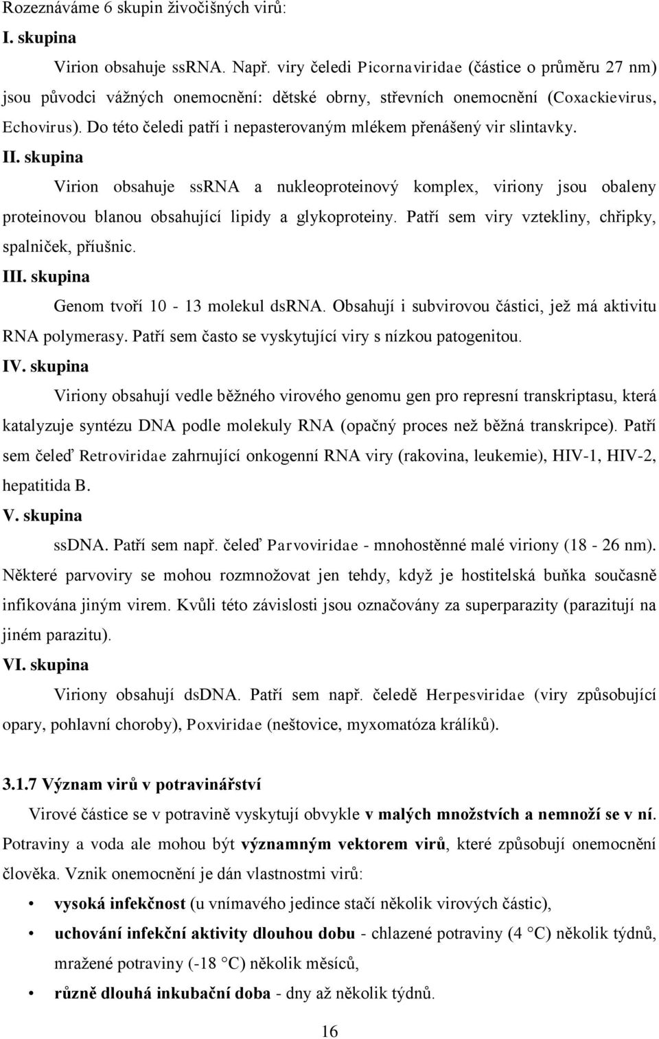 Do této čeledi patří i nepasterovaným mlékem přenášený vir slintavky. II.