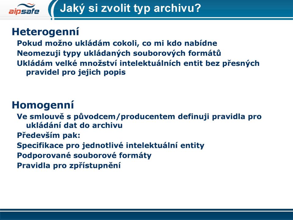 Ukládám velké množství intelektuálních entit bez přesných pravidel pro jejich popis Homogenní Ve smlouvě