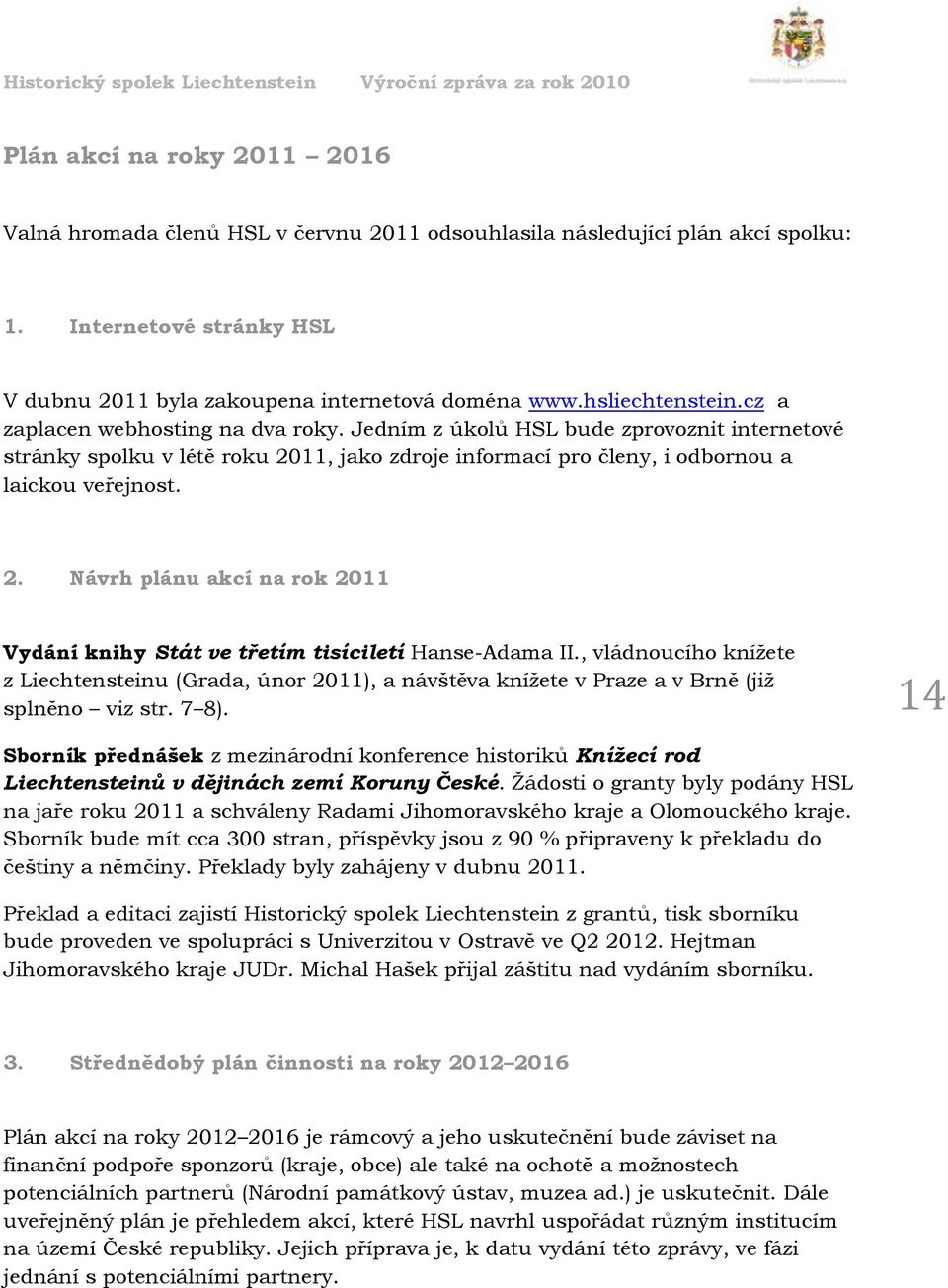 2. Návrh plánu akcí na rok 2011 Vydání knihy Stát ve třetím tisíciletí Hanse-Adama II.