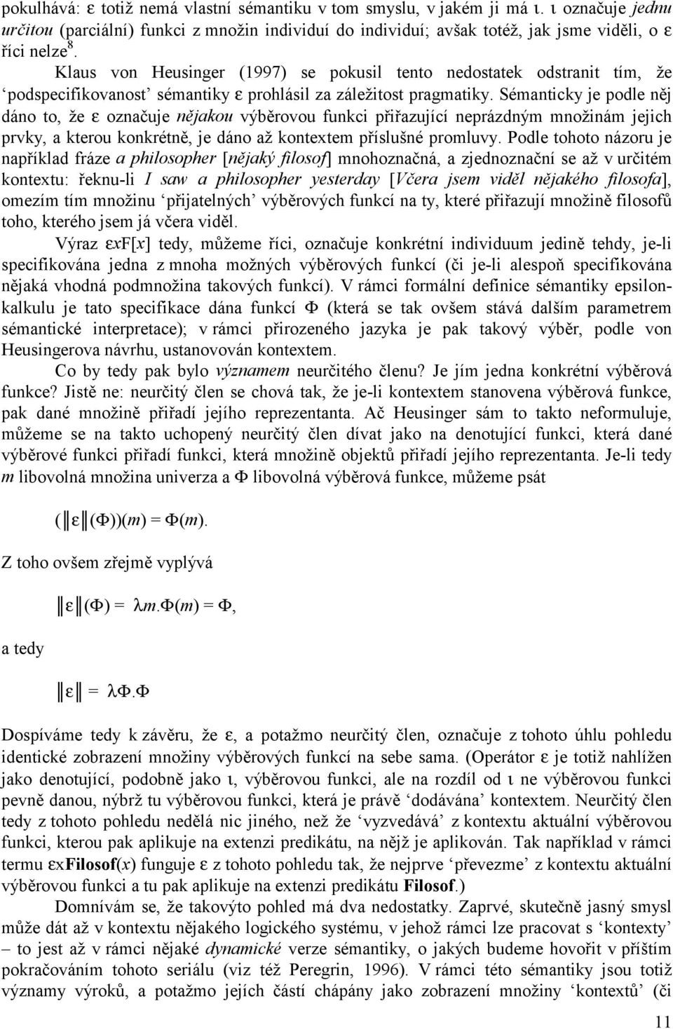 Sémanticky je podle něj dáno to, že ε označuje nějakou výběrovou funkci přiřazující neprázdným množinám jejich prvky, a kterou konkrétně, je dáno až kontextem příslušné promluvy.