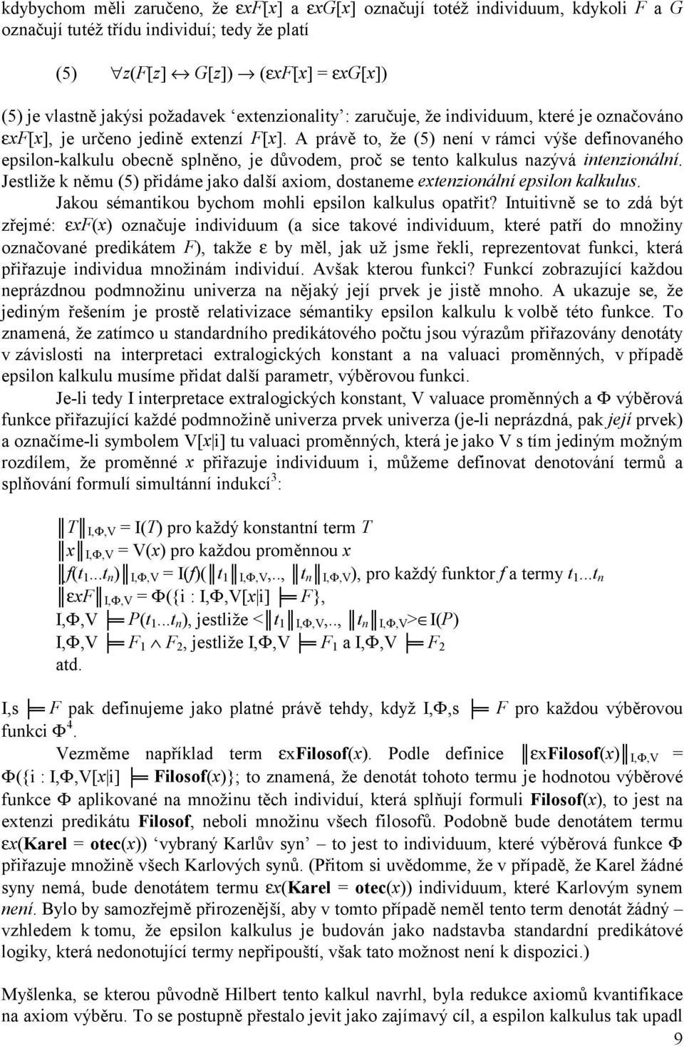 A právě to, že (5) není v rámci výše definovaného epsilon-kalkulu obecně splněno, je důvodem, proč se tento kalkulus nazývá intenzionální.