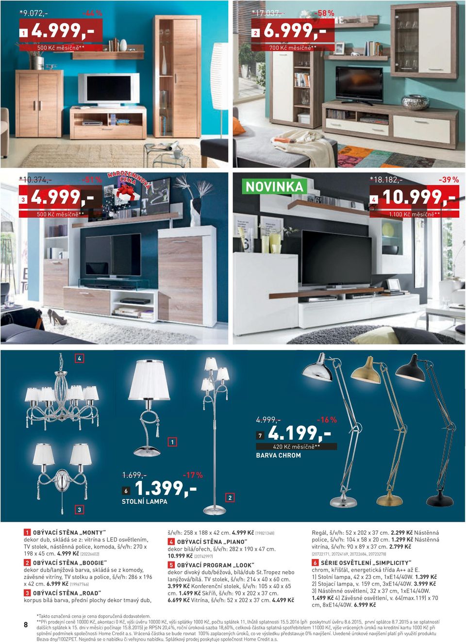 399,- STOLNÍ LAMPA 2 1 OBÝVACÍ STĚNA MONTY dekor dub, skládá se z: vitrína s LED osvětlením, TV stolek, nástěnná police, komoda, š/v/h: 270 x 198 x 45