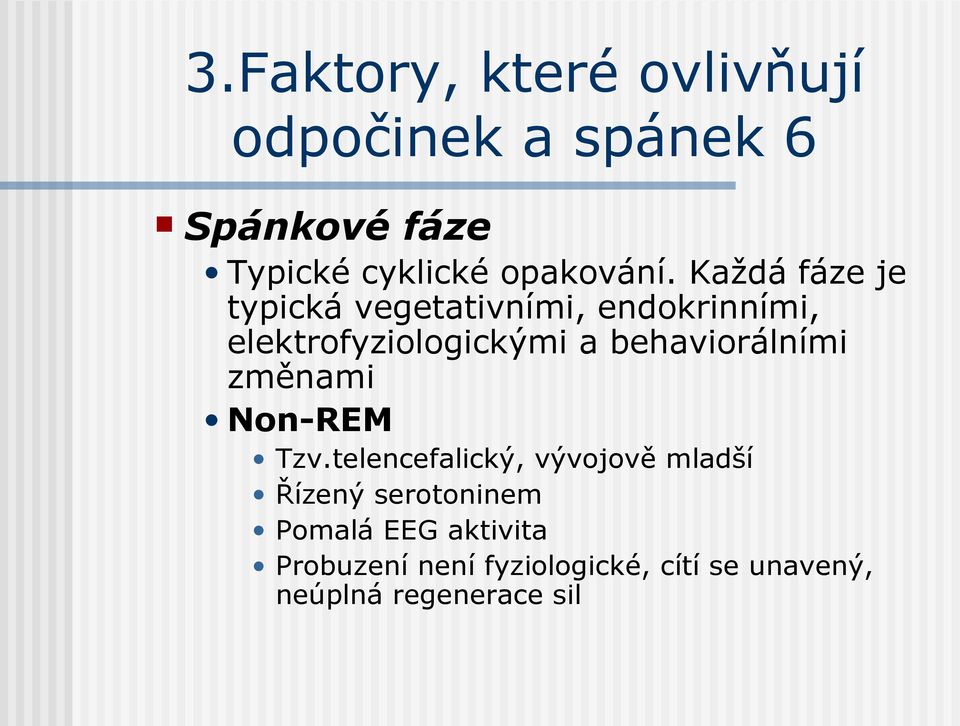 Každá fáze je typická vegetativními, endokrinními, elektrofyziologickými a