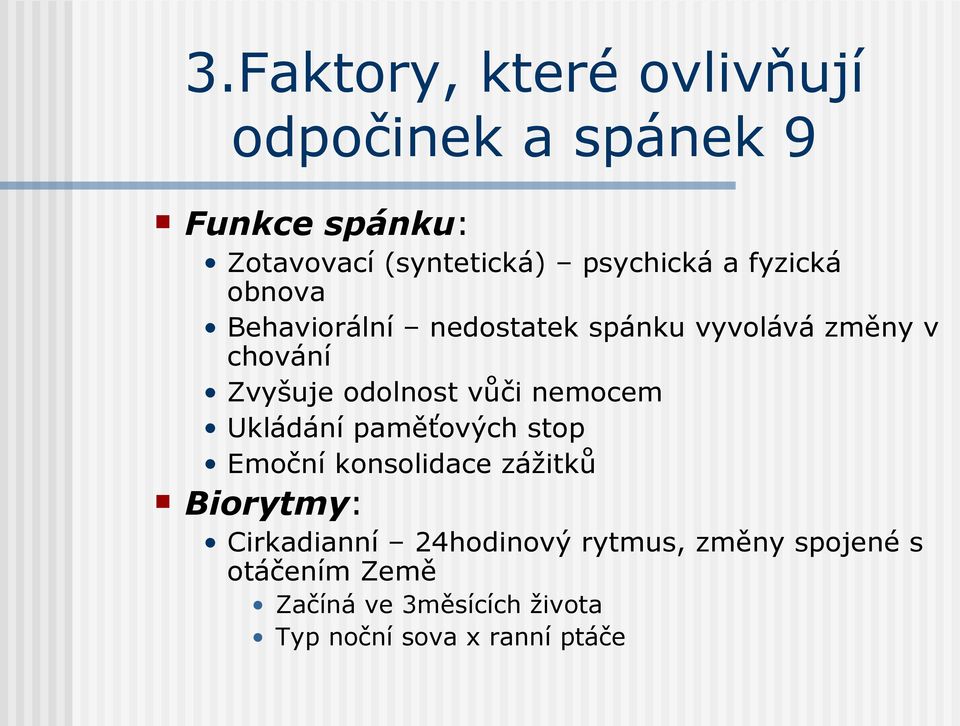 odolnost vůči nemocem Ukládání paměťových stop Emoční konsolidace zážitků Biorytmy: