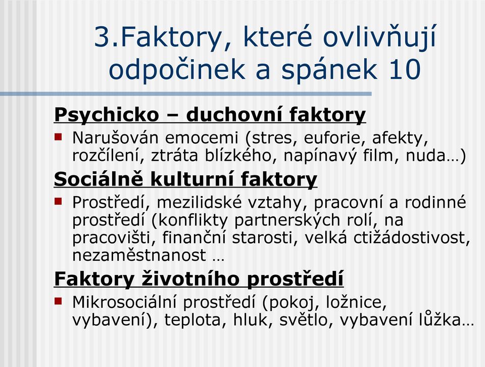 pracovní a rodinné prostředí (konflikty partnerských rolí, na pracovišti, finanční starosti, velká ctižádostivost,