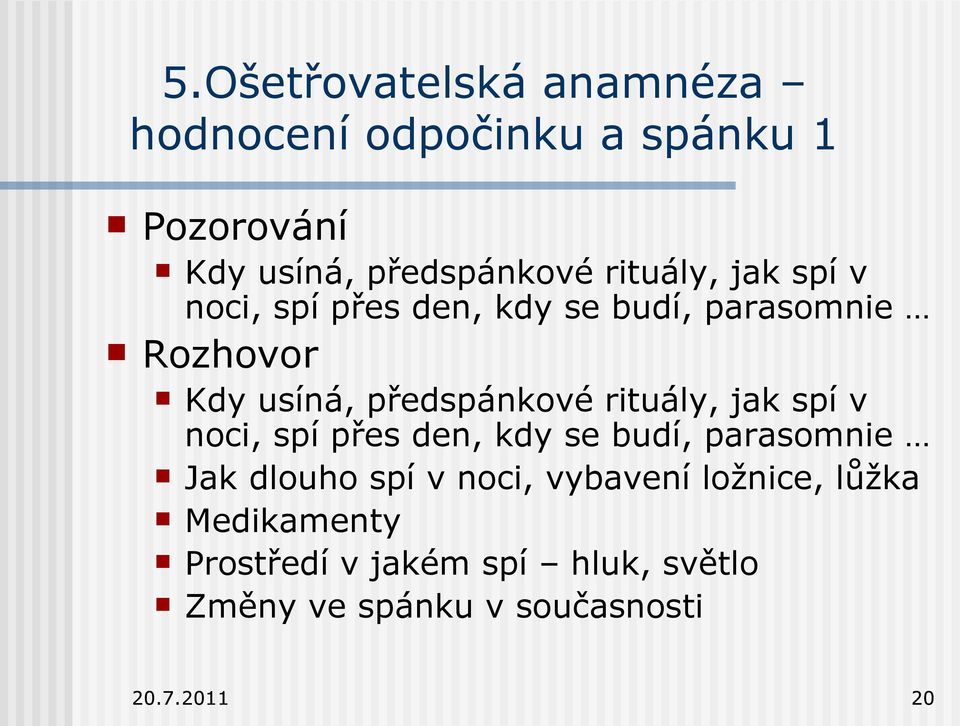 rituály, jak spí v noci, spí přes den, kdy se budí, parasomnie Jak dlouho spí v noci, vybavení