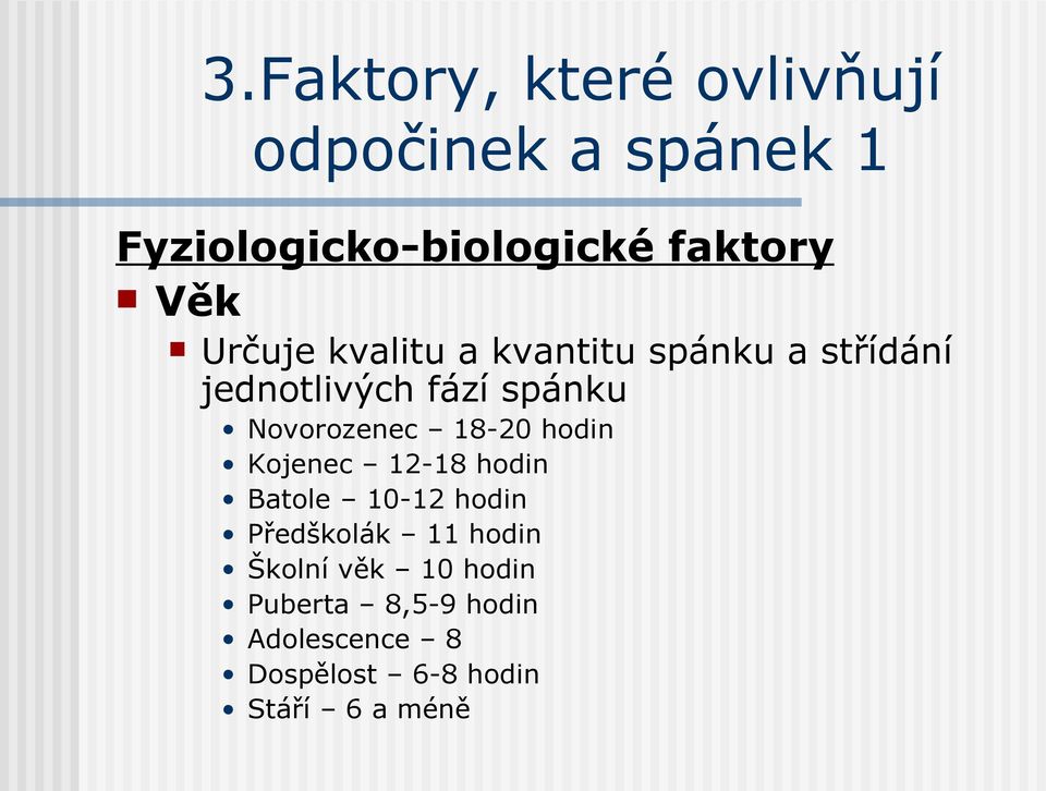 Novorozenec 18-20 hodin Kojenec 12-18 hodin Batole 10-12 hodin Předškolák 11