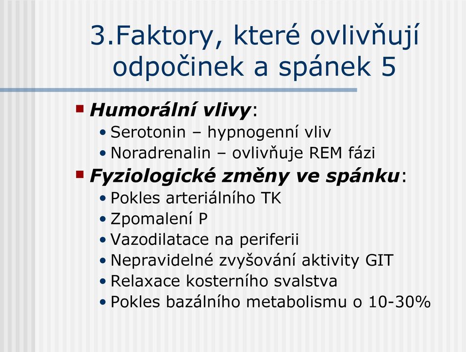 Pokles arteriálního TK Zpomalení P Vazodilatace na periferii Nepravidelné