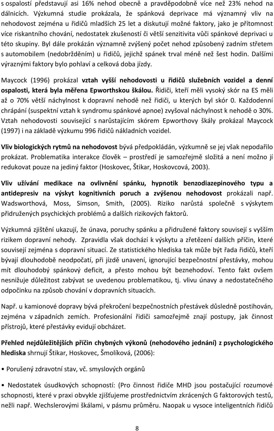 zkušeností či větší senzitivita vůči spánkové deprivaci u této skupiny.