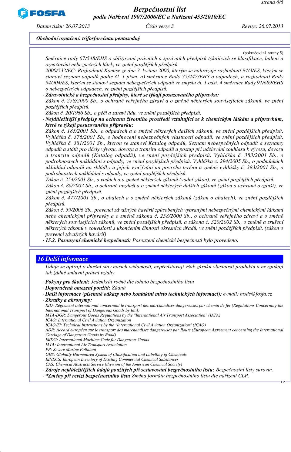 a) směrnice Rady 75/442/EHS o odpadech, a rozhodnutí Rady 94/904/ES, kterým se stanoví seznam nebezpečných odpadů ve smyslu čl. 1 odst.