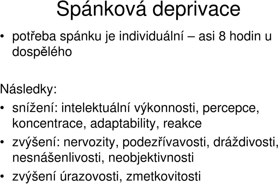 koncentrace, adaptability, reakce zvýšení: nervozity, podezřívavosti,