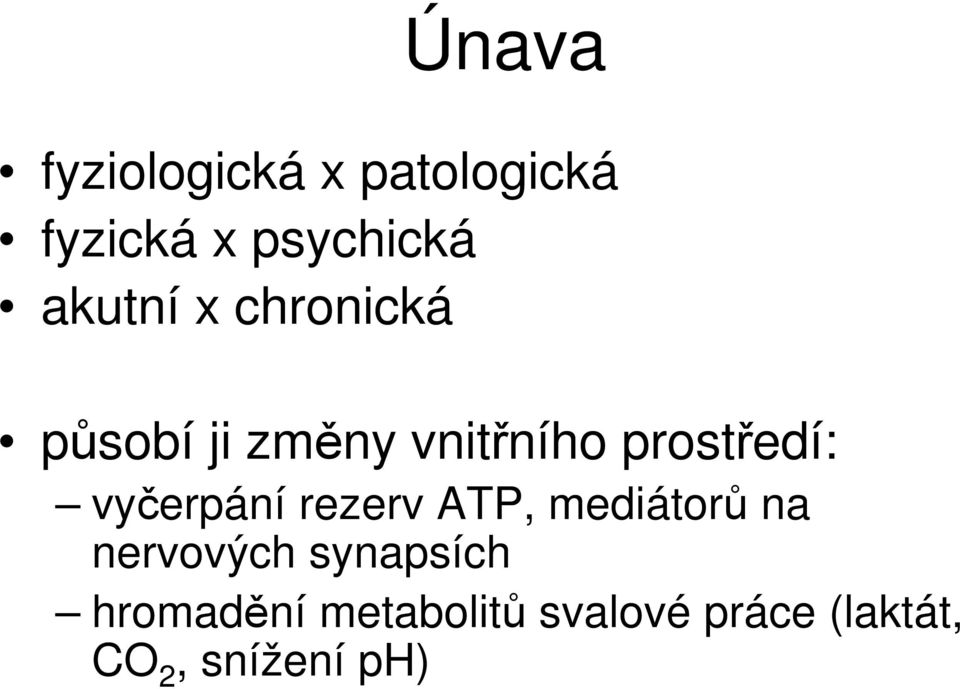 vyčerpání rezerv ATP, mediátorů na nervových synapsích