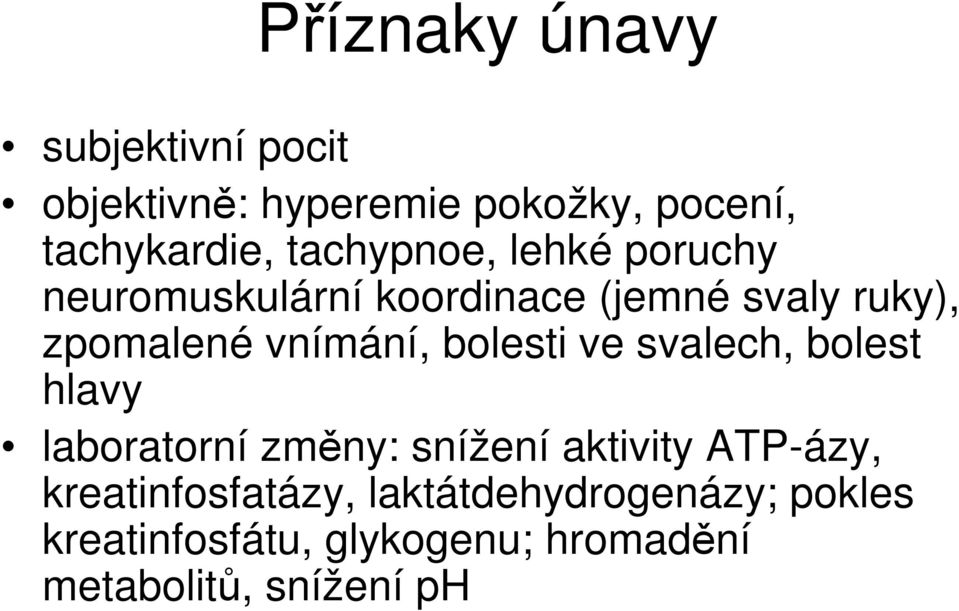 vnímání, bolesti ve svalech, bolest hlavy laboratorní změny: snížení aktivity ATP-ázy,