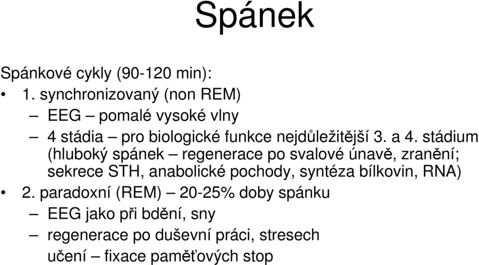 a 4. stádium (hluboký spánek regenerace po svalové únavě, zranění; sekrece STH, anabolické