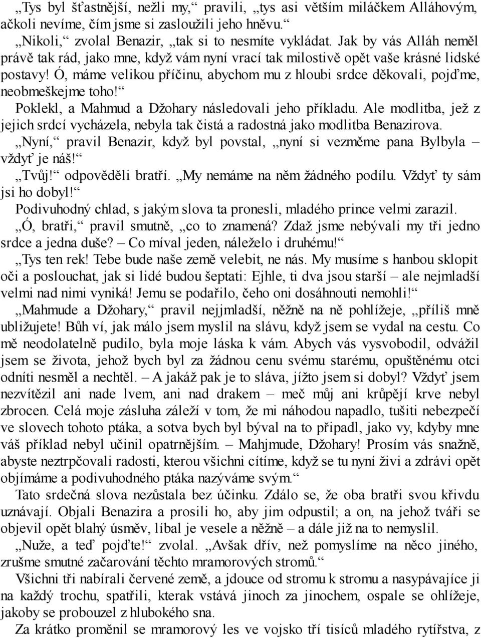 Ó, máme velikou příčinu, abychom mu z hloubi srdce děkovali, pojďme, neobmeškejme toho! Poklekl, a Mahmud a Džohary následovali jeho příkladu.