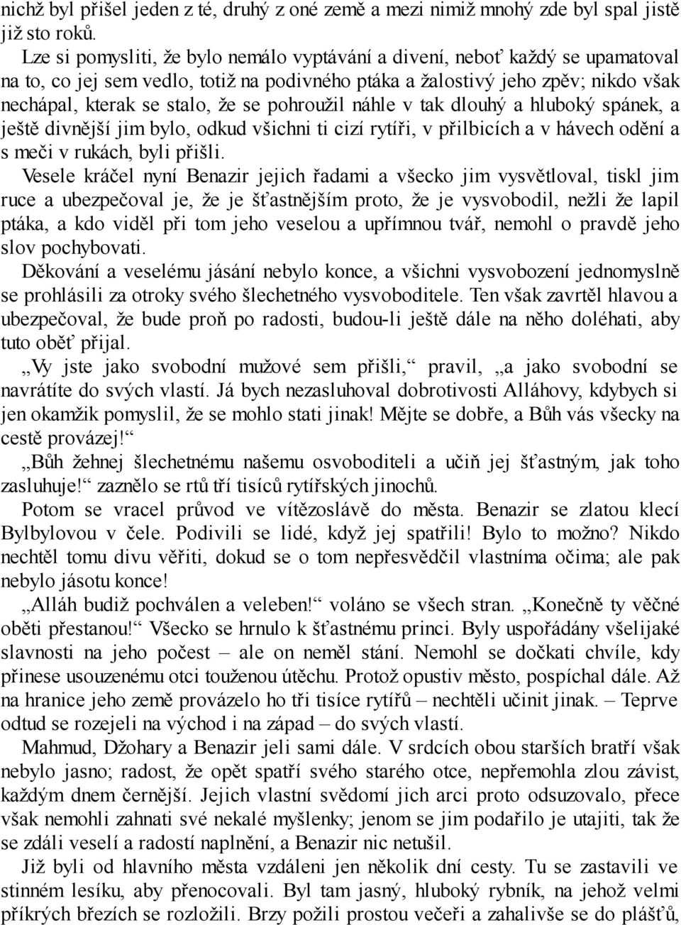 pohroužil náhle v tak dlouhý a hluboký spánek, a ještě divnější jim bylo, odkud všichni ti cizí rytíři, v přilbicích a v hávech odění a s meči v rukách, byli přišli.