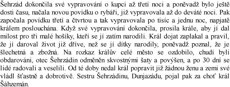 Když své vypravování dokončila, prosila krále, aby jí dal milost pro tři malé hošíky, kteří se jí zatím narodili.