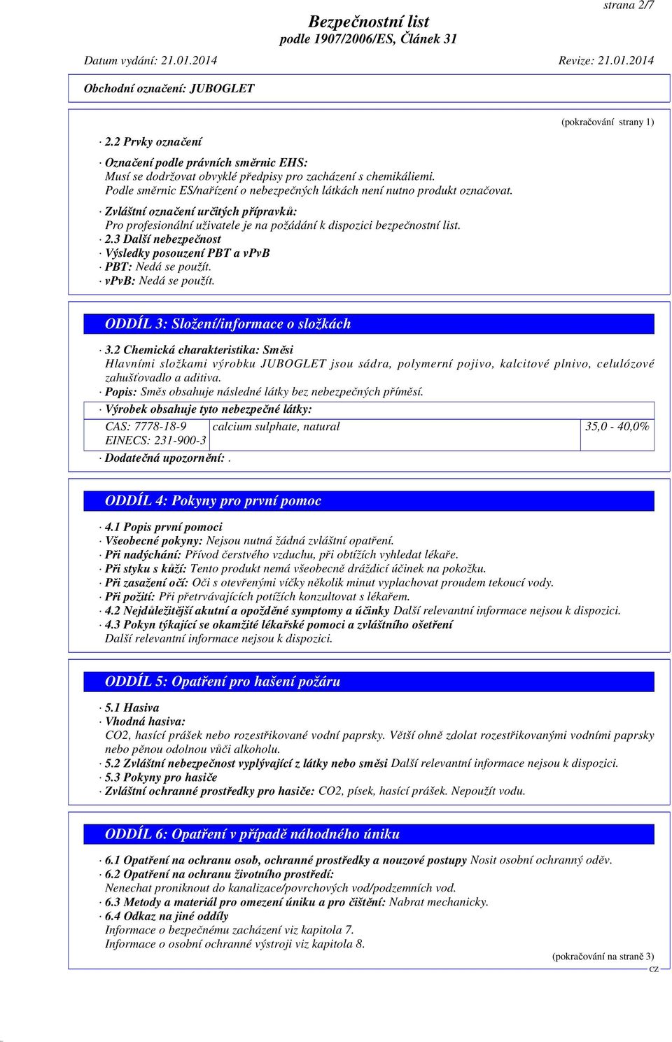 3 Další nebezpečnost Výsledky posouzení PBT a vpvb PBT: Nedá se použít. vpvb: Nedá se použít. (pokračování strany 1) ODDÍL 3: Složení/informace o složkách 3.