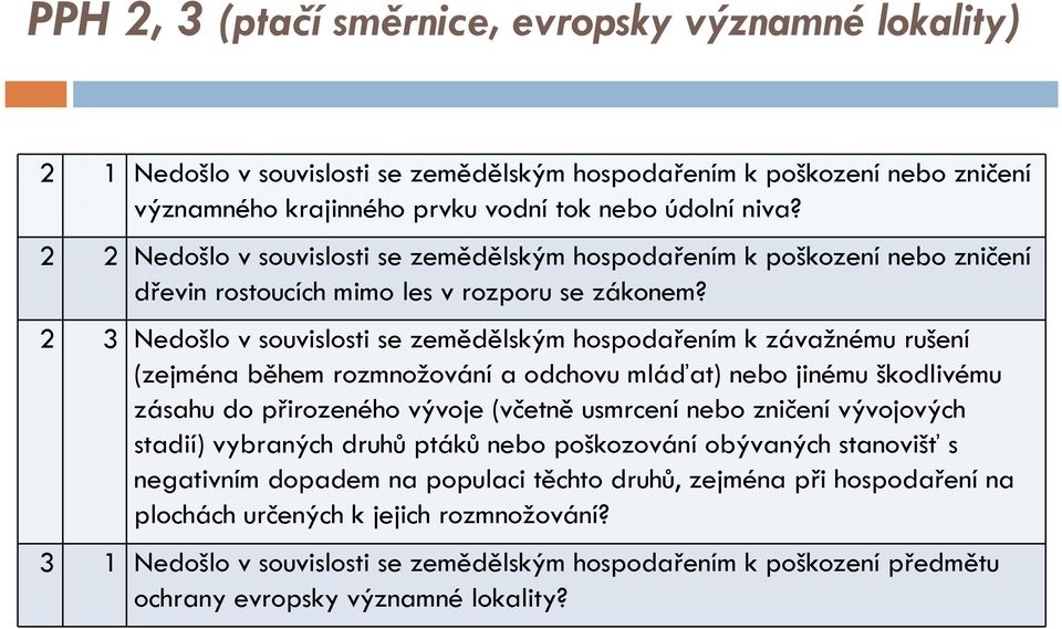 2 3 Nedošlo v souvislosti se zemědělským hospodařením k závažnému rušení (zejména během rozmnožování a odchovu mláďat) nebo jinému škodlivému zásahu do přirozeného vývoje (včetně usmrcení nebo