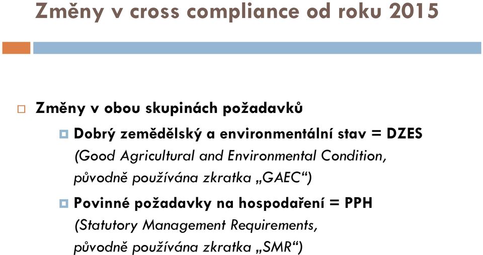 Environmental Condition, původně používána zkratka GAEC ) Povinné požadavky