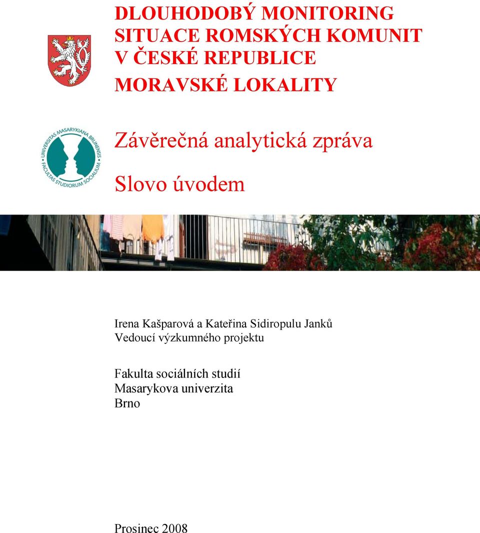 Irena Kašparová a Kateřina Sidiropulu Janků Vedoucí výzkumného