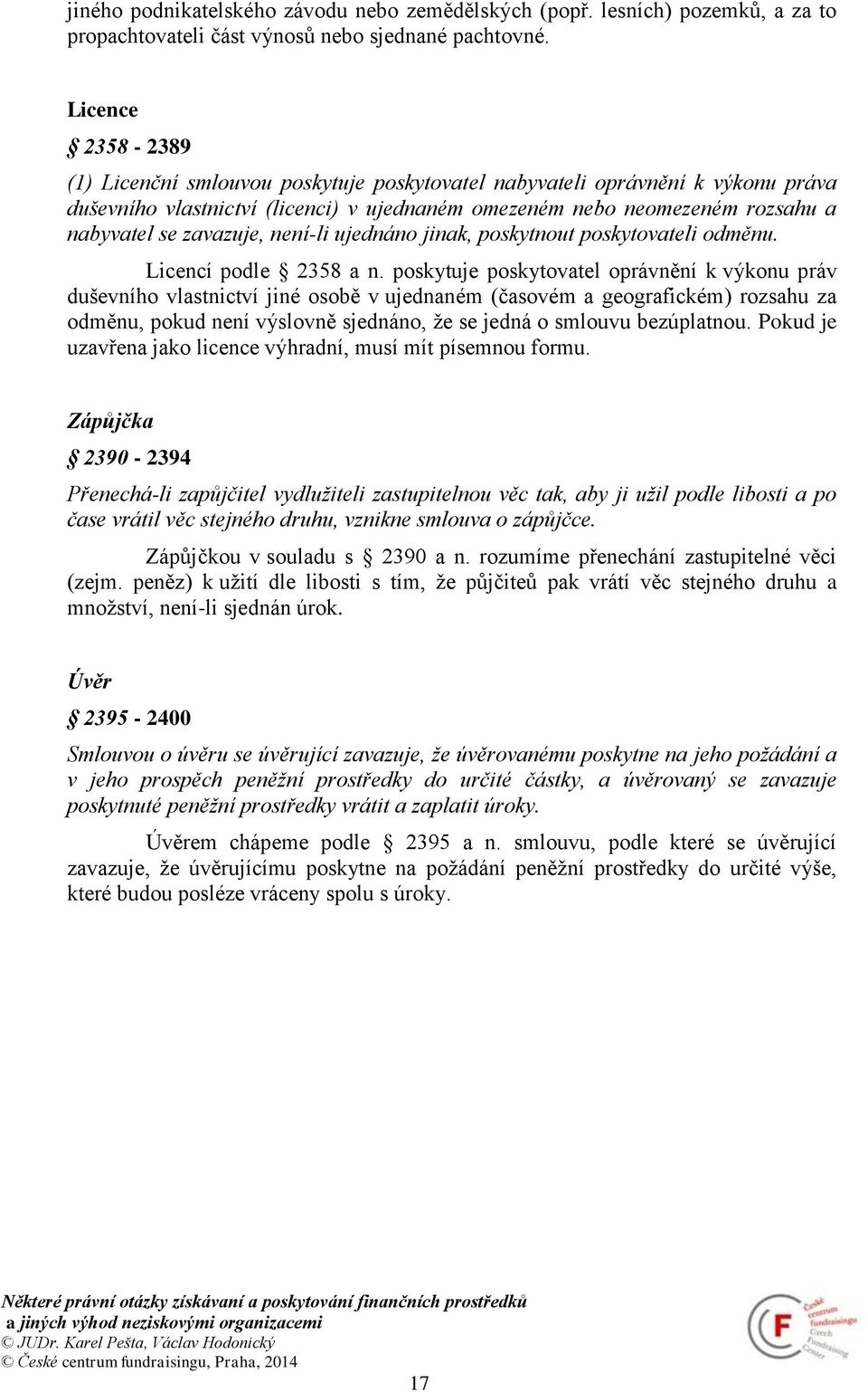 zavazuje, není-li ujednáno jinak, poskytnout poskytovateli odměnu. Licencí podle 2358 a n.