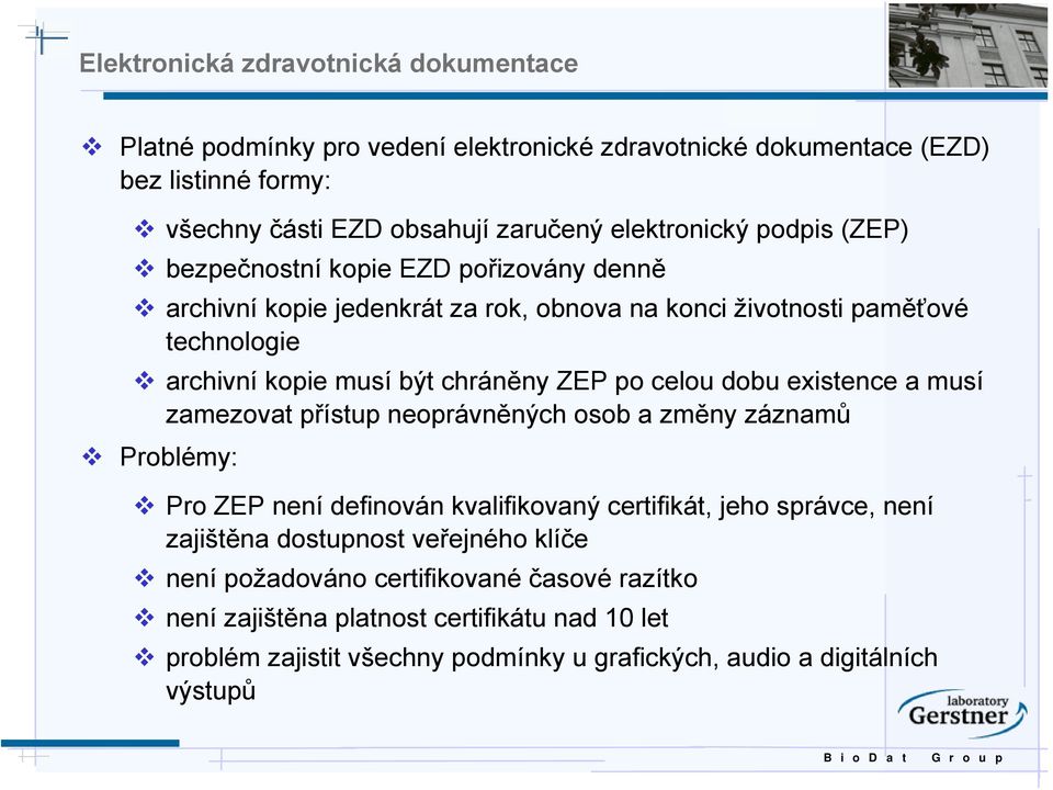 celou dobu existence a musí zamezovat přístup neoprávněných osob a změny záznamů Problémy: Pro ZEP není definován kvalifikovaný certifikát, jeho správce, není zajištěna