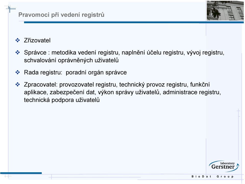 orgán správce Zpracovatel: provozovatel registru, technický provoz registru, funkční