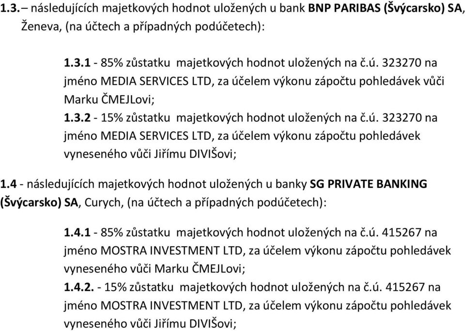 4 - následujících majetkových hodnot uložených u banky SG PRIVATE BANKING (Švýcarsko) SA, Curych, (na úč